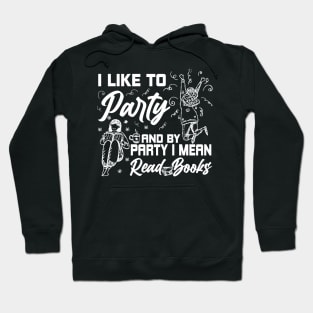 I Like To Party And By Party I Mean Read Books Reading Gift Hoodie